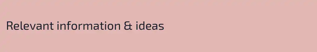 Relevant information & ideas